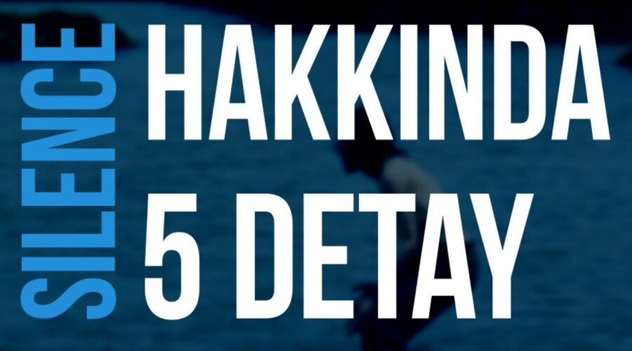 Silence Hakkında Mutlaka Bilinmesi Gereken 5 Detay