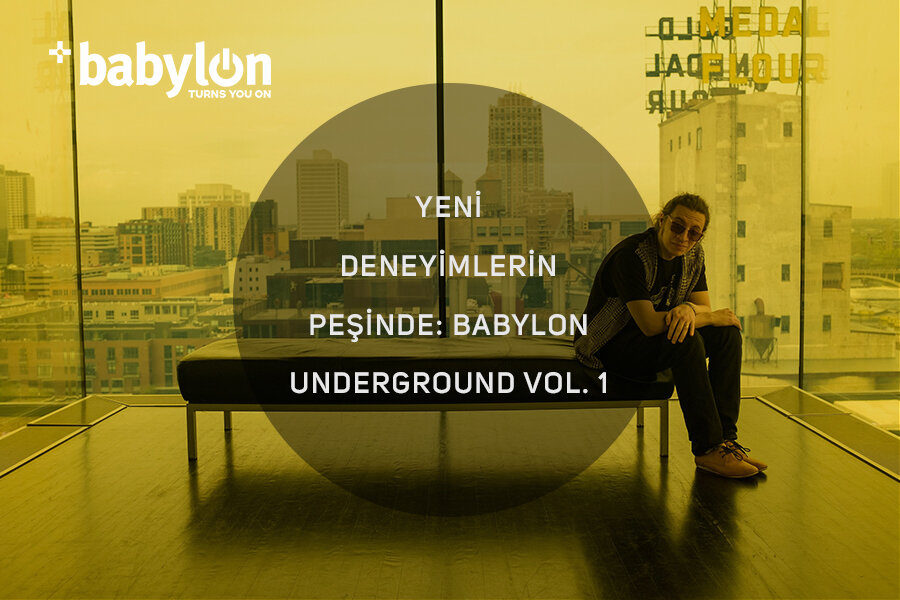 Yeni Deneyimlerin Peşinde: Babylon Underground Vol.1