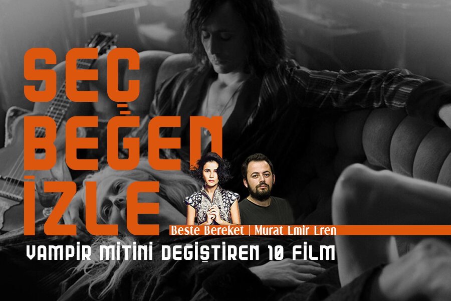 Seç Beğen İzle #1: Vampir Mitini Değiştiren 10 Film