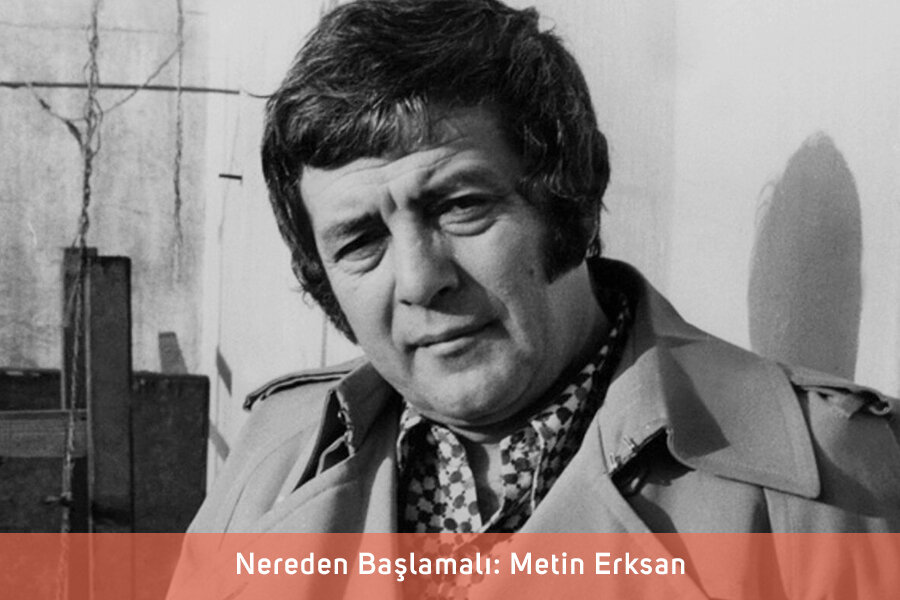 Nereden Başlamalı: Metin Erksan