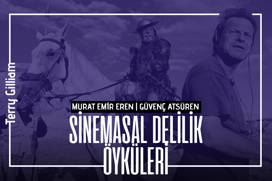 Sinemasal Delilik Öyküleri #4: Terry Gilliam’ın Lanetli Don Kişot Uyarlaması