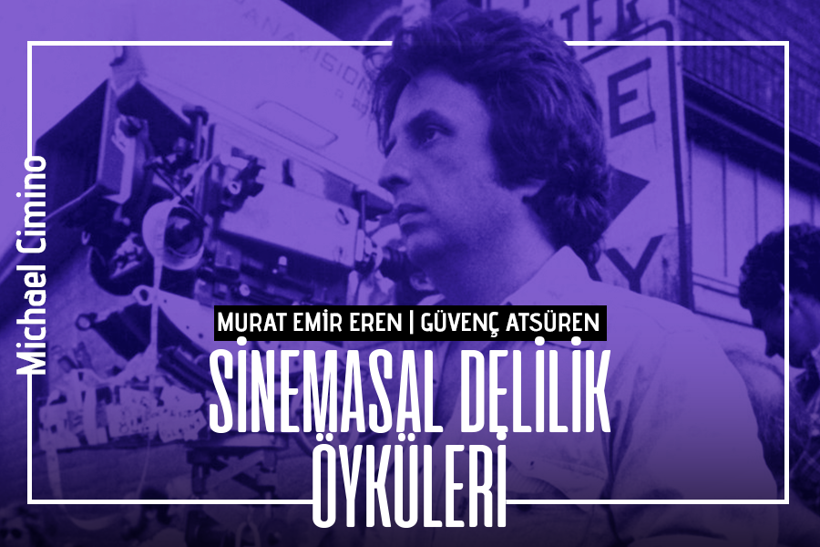 Sinemasal Delilik Öyküleri #5: Michael Cimino ve Heaven’s Gate Faciası