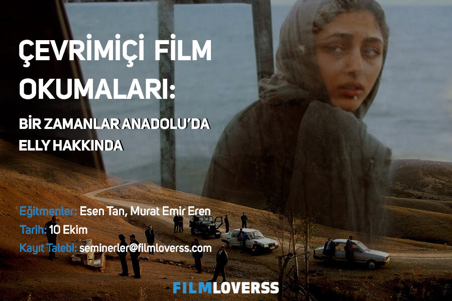 Çevrimiçi Film Okumaları: Bir Zamanlar Anadolu’da ve Elly Hakkında