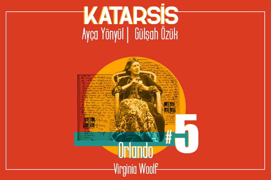 Katarsis #5: Orlando: Virginia Woolf’un Kalemie Aldığı Romanı Sally Potter Gözünden Okumak
