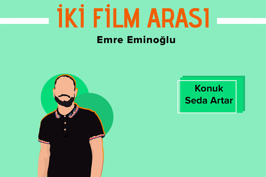 İki Film Arası #3 Seda Artar’la Festival Anıları