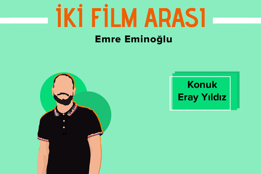 İki Film Arası #5 Eray Yıldız’la Festival Anıları