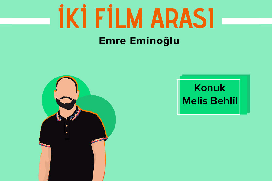 İki Film Arası #6 Melis Behlil’le Festival Anıları