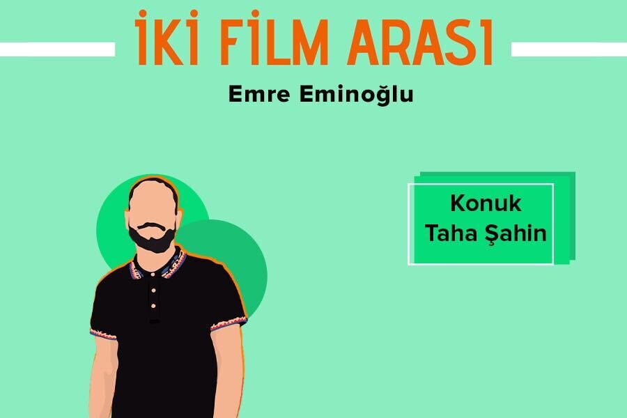 İki Film Arası #8 Taha Şahin’le Festival Anıları