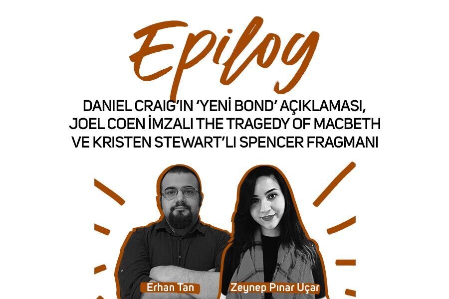 Epilog #1 Daniel Craig’in Yeni Bond Hakkındaki Açıklaması, The Tragedy of Macbeth ve Kristen Stewart’lı Spencer Fragmanı