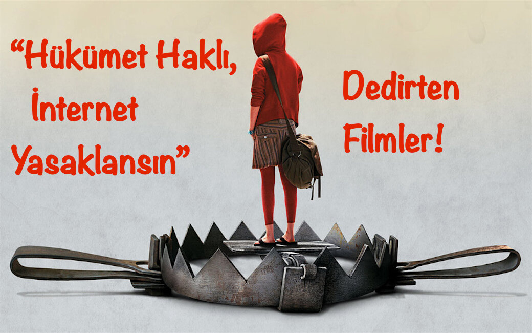 “Hükümet Haklı, İnternet Yasaklansın” Dedirten Filmler!