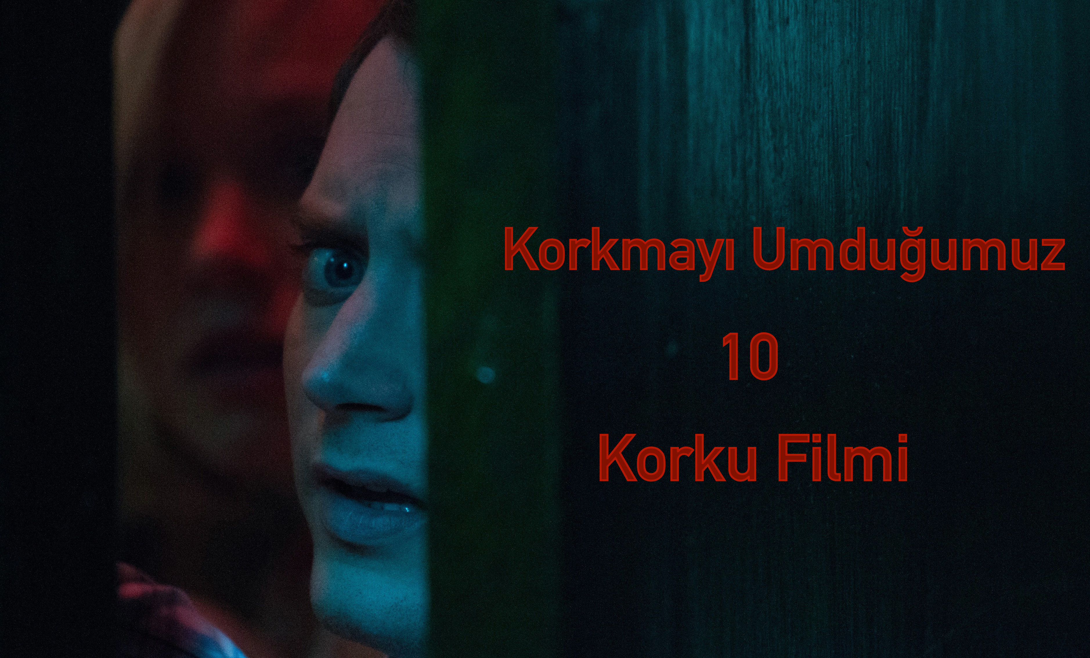 Korkmayı Umduğumuz 10 Korku Filmi