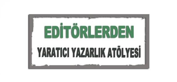 Editörlerden Yaratıcı Yazarlık Dersleri